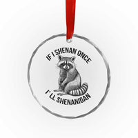 St Patricks Day Raccoon Meme Crystal Glass Ornament If I Shenan Once I'll Shenanigan - Wonder Print Shop