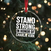 Stand Strong in Honor of Charlie Kirk Crystal Glass Ornament TS10