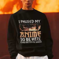 I Paused My Anime To Be Here Sweatshirt - Wonder Print Shop
