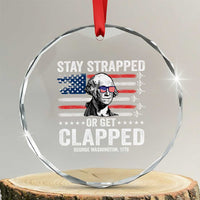 Stay Strapped Or Get Clapped George Washington Crystal Glass Ornament Funny 4th of July Jet American Flag