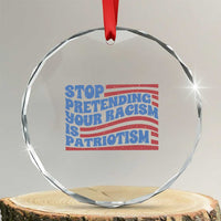 Stop Pretending Your Racism Is Patriotism Crystal Glass Ornament Red White and Blue TS02