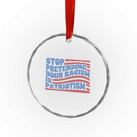 Stop Pretending Your Racism Is Patriotism Crystal Glass Ornament Red White and Blue TS02
