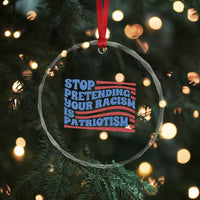 Stop Pretending Your Racism Is Patriotism Crystal Glass Ornament Red White and Blue - Wonder Print Shop
