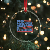 Stop Pretending Your Racism Is Patriotism Crystal Glass Ornament Red White and Blue TS02