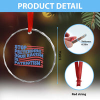 Stop Pretending Your Racism Is Patriotism Crystal Glass Ornament Red White and Blue - Wonder Print Shop