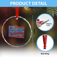 Stop Pretending Your Racism Is Patriotism Crystal Glass Ornament Red White and Blue TS02