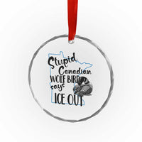 Stupid Canadian Wolf Bird Says Ice Out Crystal Glass Ornament Funny Activist Loon Minnesota Rebel