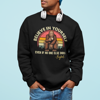 Bigfoot Drinking Coffee Sweatshirt Believe In Yourself Even When No One else Does - Wonder Print Shop