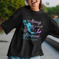 Funny Mermaid Lover T Shirt Always Be Yourself Unless You Can Be A Mermaid Then Always Be - Wonder Print Shop