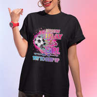 Soccer T Shirt I Know I Play Like A Girl Soccer Pink Power - Wonder Print Shop