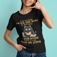 Black Cat Reading T Shirt I'm Old And Wise Because I Read Books When I Was Young And Stupid Funny Reading Lover - Wonder Print Shop