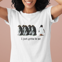 Penguin Meme T Shirt I Just Gotta Be Me Funny Penguin Meme Trending - Wonder Print Shop