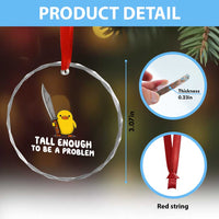Tall Enough To Be A Problem Funny Duck with Giant Knife Crystal Glass Ornament