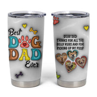 Personalized Dog Dad 3D Inflated Effect Printed Tumbler Cup Custom Dogs Photo Best Dog Dad Ever Thanks For Belly Rubs And Picking Up My Poop - Wonder Print Shop