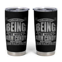 Funny Husband Tumbler Cup It's Not Easy Being My Wife's Arm Candy Hubby Saying