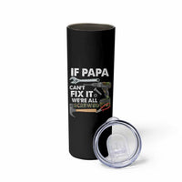 Mr. Fix It Dad Skinny Tumbler If Papa Can't Fix It We're All Screwed - Wonder Print Shop