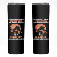 Horse Dad Skinny Tumbler Behind Every Great Horse Girl Who Believes Is A Daddy - Wonder Print Shop