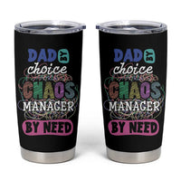 Funny Dad Tumbler Cup Dad By Choice Chaos Manager By Need Father's Day - Wonder Print Shop
