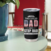 Funny Bonus Dad Tumbler Cup I Have Two Titles Dad And Step Dad And I Rock Them Both Father's Day - Wonder Print Shop