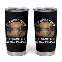 Fishing Old Man Tumbler Cup It's Weird Being The Same Age As Old People - Wonder Print Shop