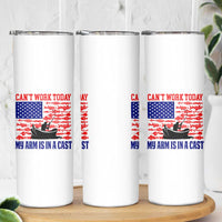 Funny Fishing Skinny Tumbler I Can't Work Today My Arm Is In A Cast Fisherman US Flag - Wonder Print Shop