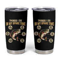 Funny Bass Fishing Tumbler Cup Things I Do In My Spare Time Bass Fish - Wonder Print Shop