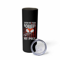 Funny Fishing Skinny Tumbler Show Me Your Bobbers I'll Show You My Pole Retro US Flag - Wonder Print Shop