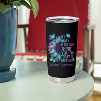 Suicide Prevention Awareness Tumbler Cup Teal Purple Gradient Sunflower It's Ok If The Only Thing You Do Today Is Breathe - Wonder Print Shop