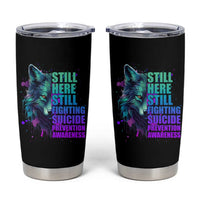 Suicide Prevention Awareness Tumbler Cup Teal Purple Motivational Wolf Still Here Still Fighting - Wonder Print Shop
