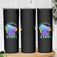 Suicide Prevention Awareness Skinny Tumbler Teal Purple Elephant Sunflower Stay The World Needs You In It - Wonder Print Shop