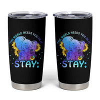 Suicide Prevention Awareness Tumbler Cup Teal Purple Elephant Sunflower Stay The World Needs You In It - Wonder Print Shop