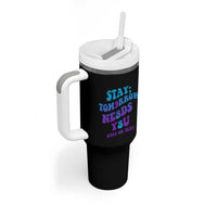 Suicide Prevention Awareness Tumbler With Handle Stay The World Needs You Call Or Text 988 Motivational Groovy - Wonder Print Shop