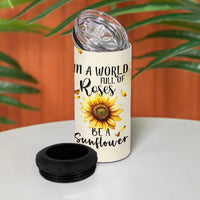 Personalized Sunflower Garden 4 in 1 Can Cooler Tumbler Custom Name In A World Full Of Roses Be A Sunflower Inspirational Gift TB02