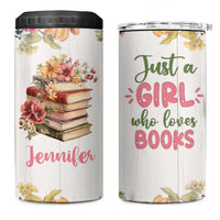 Personalized Book Lover 4 in 1 Can Cooler Tumbler Custom Name Floral Just A Girl Who Loves Books Bibliophile Gift