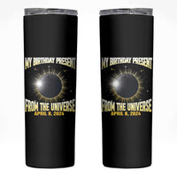 Total Solar Eclipse Skinny Tumbler My Birthday Present From The Universe April 8 2024 - Wonder Print Shop