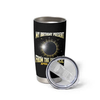Total Solar Eclipse Tumbler Cup My Birthday Present From The Universe April 8 2024 - Wonder Print Shop