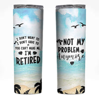 Retirement Gifts For Women Skinny Tumbler Not My Problem Anymore Beach Trip - Wonder Print Shop