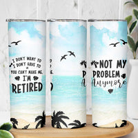 Retirement Gifts For Women Skinny Tumbler Not My Problem Anymore Beach Trip - Wonder Print Shop