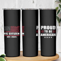 Proud To Be American Skinny Tumbler US Citizen Est 2025