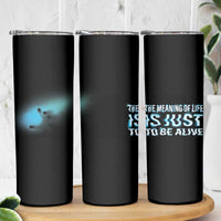 Suicide Prevention Skinny Tumbler The Meaning Of Life Is Just To Be Alive - Wonder Print Shop
