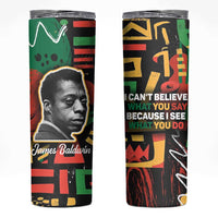 James Baldwin Skinny Tumbler I Can't Believe What You Say Because I See What You Do Black Pride