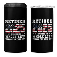 Retirement 2025 4 in 1 Can Cooler Tumbler I Worked My Whole Life For This Cup