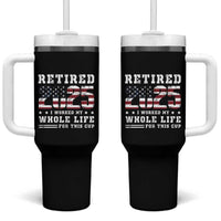 Retirement 2025 Tumbler With Handle I Worked My Whole Life For This Cup