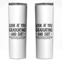 Funny Graduation Gifts Skinny Tumbler Look At You Graduating And Shit