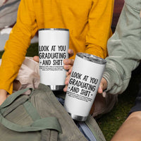 Funny Graduation Gifts Tumbler Cup Look At You Graduating And Shit