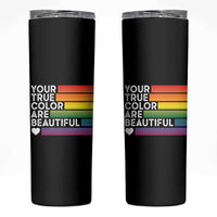 Gift For LGBT Friends Skinny Tumbler Your True Colors Are Beautiful Rainbow - Wonder Print Shop