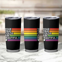 Gift For LGBT Friends Tumbler Cup Your True Colors Are Beautiful Rainbow - Wonder Print Shop