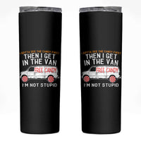 I'm Not Stupid I Gotta See The Candy First Then I Get In The Van Funny Skinny Tumbler - Wonder Print Shop