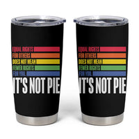 LGBT Pride Flag Tumbler Cup It's Not Pie Equal Rights For Others Does Not Mean Fewer Rights For You - Wonder Print Shop