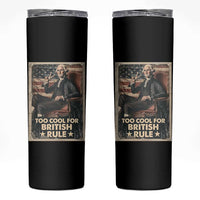 Funny George Washington Skinny Tumbler Too Cool For British Rule 4th Of July - Wonder Print Shop